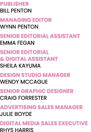 PUBLISHER BILL PENTON MANAGING EDITOR WYNN PENTON SENIOR EDITORIAL ASSISTANT EMMA FEGAN SENIOR EDITORIAL & Digital AS...