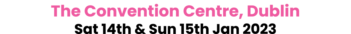The Convention Centre, Dublin Sat 14th & Sun 15th Jan 2023