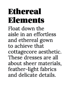 Ethereal Elements Float down the aisle in an effortless and ethereal gown to achieve that cottagecore aesthetic. Thes...