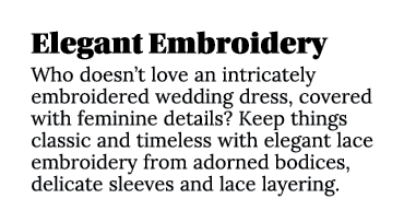 Elegant Embroidery Who doesn’t love an intricately embroidered wedding dress, covered with feminine details? Keep thi...