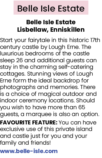 Belle Isle Estate Belle Isle Estate Lisbellaw, Enniskillen Start your fairytale in this historic 17th century castle ...