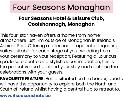 Four Seasons Monaghan Four Seasons Hotel & Leisure Club, Coolshannagh, Monaghan This four star haven offers a ‘home f...