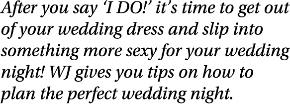 After you say ‘I DO!’ it’s time to get out of your wedding dress and slip into something more sexy for your wedding n...