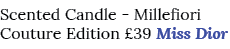 Scented Candle Millefiori Couture Edition £39 Miss Dior