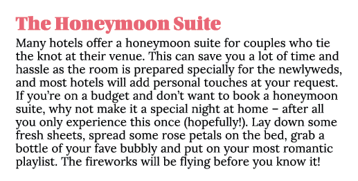 The Honeymoon Suite Many hotels offer a honeymoon suite for couples who tie the knot at their venue. This can save yo...