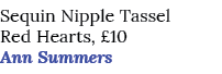 Sequin Nipple Tassel Red Hearts, £10 Ann Summers