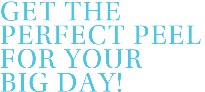 Get the Perfect Peel for Your Big Day!