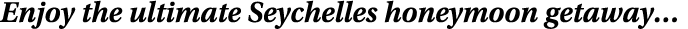 Enjoy the ultimate Seychelles honeymoon getaway…