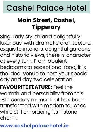 Cashel Palace Hotel Main Street, Cashel, Tipperary Singularly stylish and delightfully luxurious, with dramatic archi...