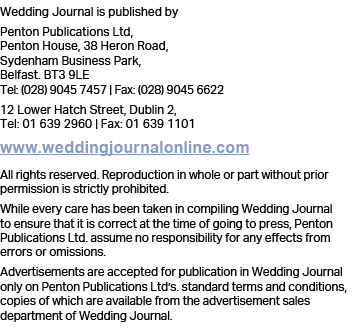 Wedding Journal is published by Penton Publications Ltd, Penton House, 38 Heron Road, Sydenham Business Park, Belfast   
