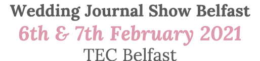 Wedding Journal Show Belfast 6th & 7th February 2021 TEC Belfast