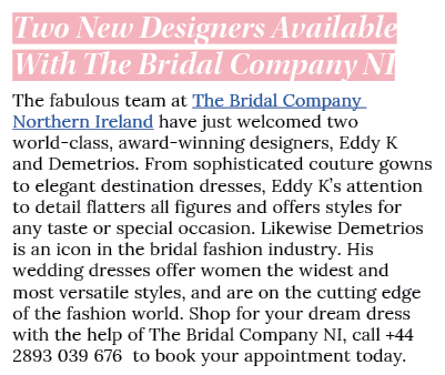 Two New Designers Available With The Bridal Company NI  The fabulous team at The Bridal Company Northern Ireland have   