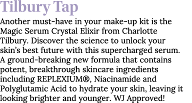 Tilbury Tap Another must-have in your make-up kit is the Magic Serum Crystal Elixir from Charlotte Tilbury  Discover    