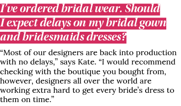 I ve ordered bridal wear  Should I expect delays on my bridal gown and bridesmaids dresses    Most of our designers a   