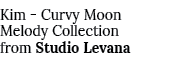 Kim - Curvy Moon Melody Collection from Studio Levana