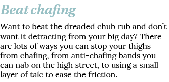 Beat chafing Want to beat the dreaded chub rub and don t want it detracting from your big day  There are lots of ways   