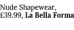 Nude Shapewear,  39 99, La Bella Forma 