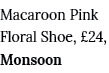 Macaroon Pink Floral Shoe,  24, Monsoon