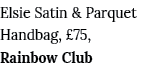 Elsie Satin & Parquet Handbag,  75, Rainbow Club