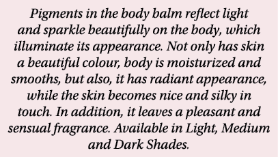 Pigments in the body balm reflect light and sparkle beautifully on the body, which illuminate its appearance  Not onl   