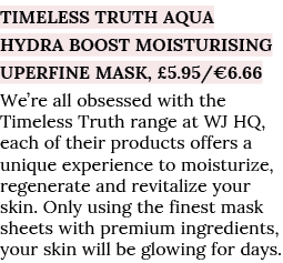 Timeless Truth Aqua Hydra Boost Moisturising uperfine Mask,  5 95  6 66 We re all obsessed with the Timeless Truth ra   