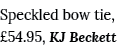 Speckled bow tie,  54 95, KJ Beckett