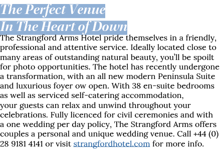 The Perfect Venue In The Heart of Down The Strangford Arms Hotel pride themselves in a friendly, professional and att   