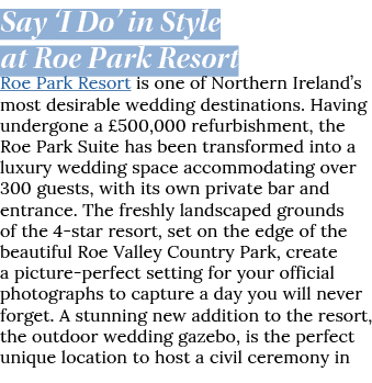 Say  I Do  in Style at Roe Park Resort Roe Park Resort is one of Northern Ireland s most desirable wedding destinatio   