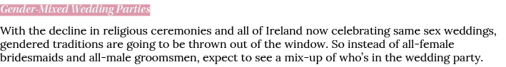 Gender-Mixed Wedding Parties With the decline in religious ceremonies and all of Ireland now celebrating same sex wed   