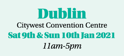 Dublin Citywest Convention Centre Sat 9th & Sun 10th Jan 2021 11am-5pm