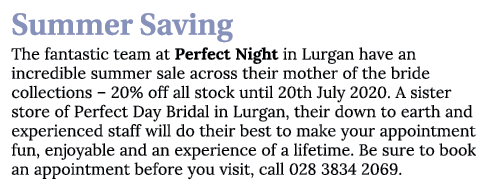 Summer Saving The fantastic team at Perfect Night in Lurgan have an incredible summer sale across their mother of the   