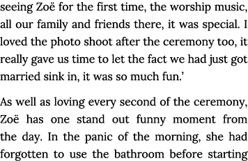 seeing Zo  for the first time, the worship music, all our family and friends there, it was special  I loved the photo   