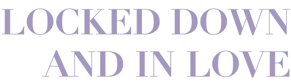 Locked Down And In Love