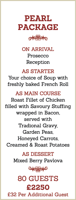 PEARL PACKAGE  On Arrival Prosecco Reception As Starter Your choice of Soup with freshly baked French Roll As Main Co   