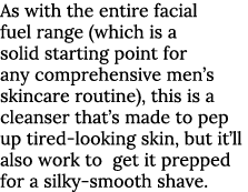 As with the entire facial fuel range (which is a solid starting point for any comprehensive men s skincare routine),    