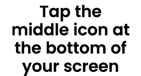 Tap the middle icon at the bottom of your screen
