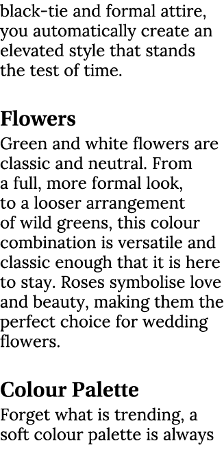 black tie and formal attire, you automatically create an elevated style that stands the test of time. Flowers Green a...