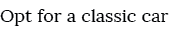 Opt for a classic car