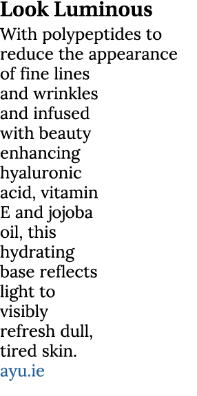 Look Luminous With polypeptides to reduce the appearance of fine lines and wrinkles and infused with beauty enhancing...