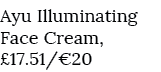 Ayu Illuminating Face Cream, £17.51/€20