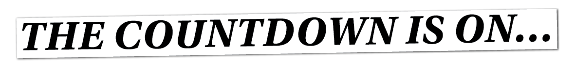 The countdown is on…