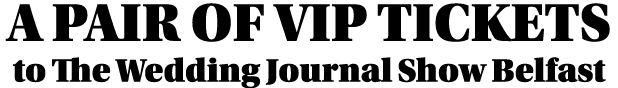 A Pair of VIP Tickets to The Wedding Journal Show Belfast