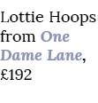 Lottie Hoops from One Dame Lane, £192 