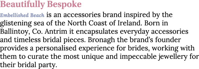 Beautifully Bespoke Embellished Beach is an accessories brand inspired by the glistening sea of the North Coast of Ir...