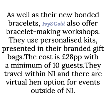 Bridal Bonding As well as their new bonded bracelets, Ivy&Gold also offer bracelet making workshops. They use persona...