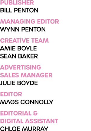 PUBLISHER BILL PENTON MANAGING EDITOR WYNN PENTON Creative Team Amie Boyle Sean baker ADVERTISING SALES MANAGER JULIE...