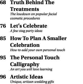 68 Truth Behind The Treatments The lowdown on popular facial cosmetic procedures 76 Let’s Celebrate A few stag party ...