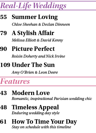 Real Life Weddings 55 Summer Loving Chloe Sheehan & Declan Dinneen 79 A Stylish Affair Melissa Elliott & David Kenny ...