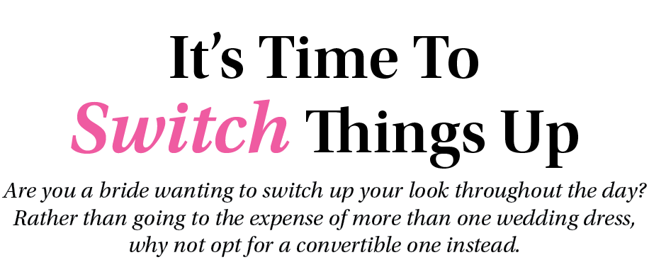 It’s Time To Switch Things Up Are you a bride wanting to switch up your look throughout the day? Rather than going to...