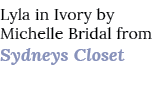 Lyla in Ivory by Michelle Bridal from Sydneys Closet